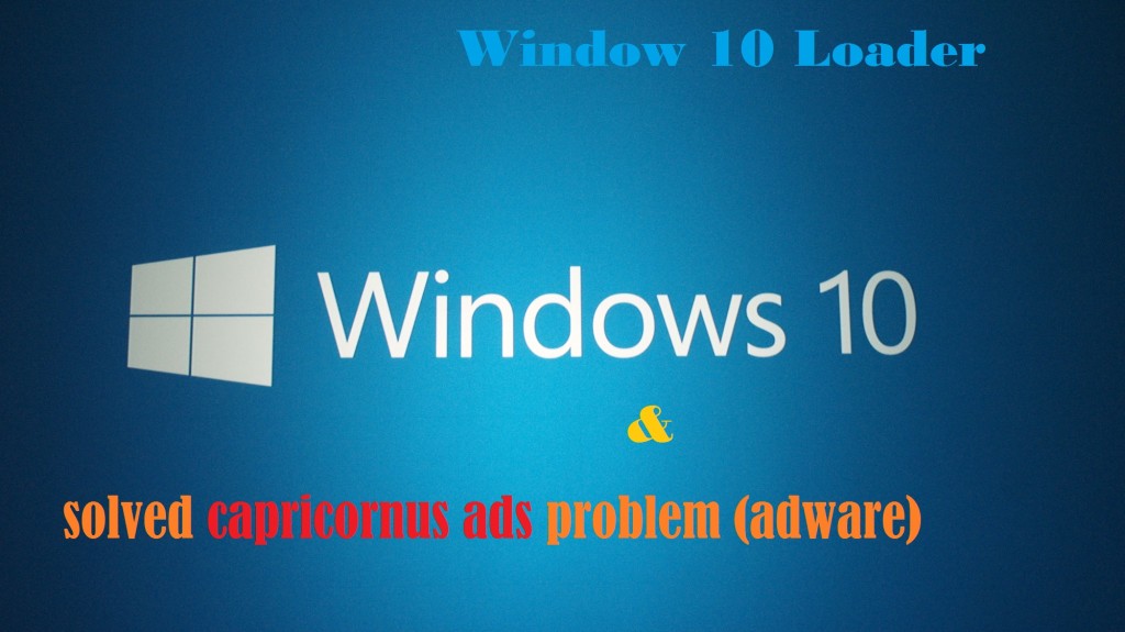 windows 10 loader and capricornus ads cleaner